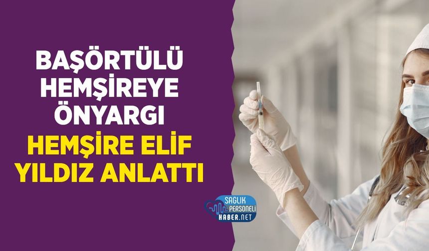 Başörtülü Hemşire Önyargıyla Mücadele Ediyor