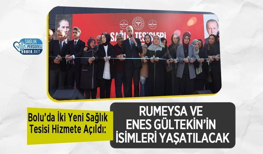 Bolu’da İki Yeni Sağlık Tesisi Hizmete Açıldı: Rumeysa ve Enes Gültekin’in İsimleri Yaşatılacak