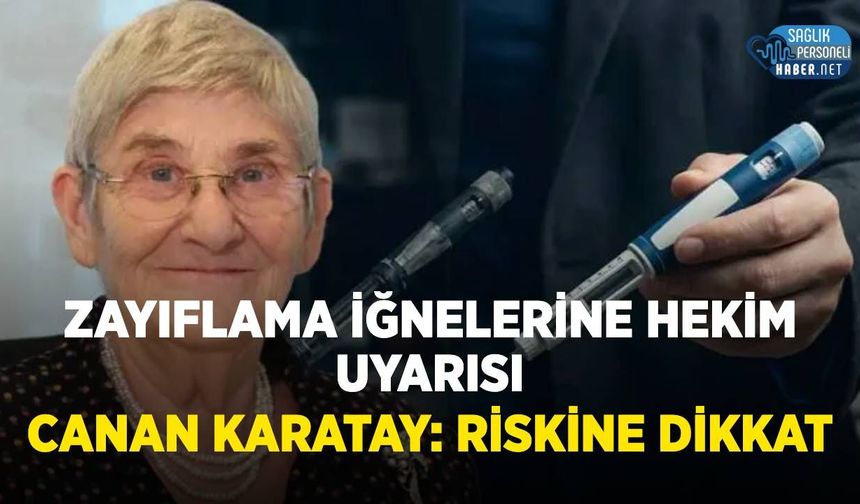 Canan Karatay'dan Zayıflama İğneleri Uyarısı: Riskine Dikkat Çekti
