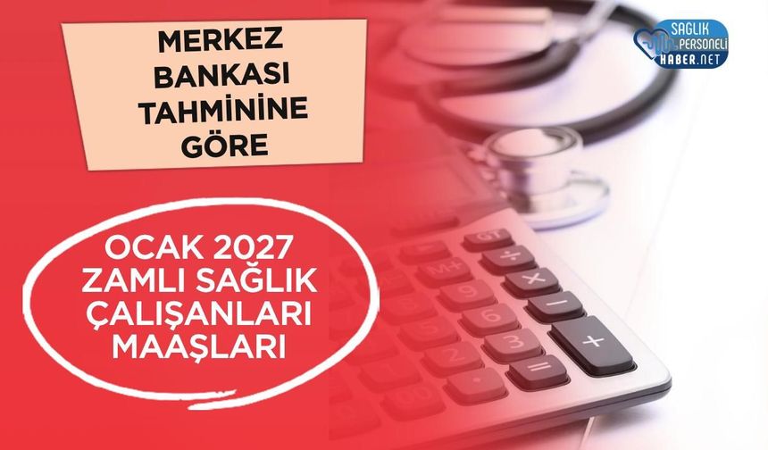 Ocak 2027 Sağlık Çalışanı Maaşları: Yüzde 8 Zamla Kim Ne Alacak?