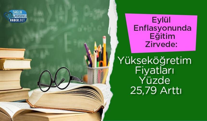 Eylül Enflasyonunda Eğitim Zirvede: Yükseköğretim Fiyatları Yüzde 25,79 Arttı