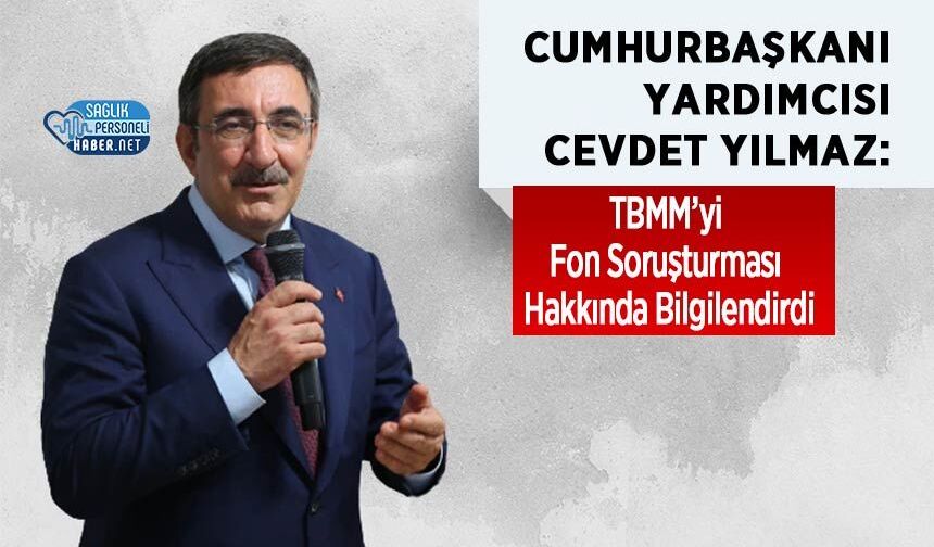 Cevdet Yılmaz TBMM’yi Fon Soruşturması Hakkında Bilgilendirdi