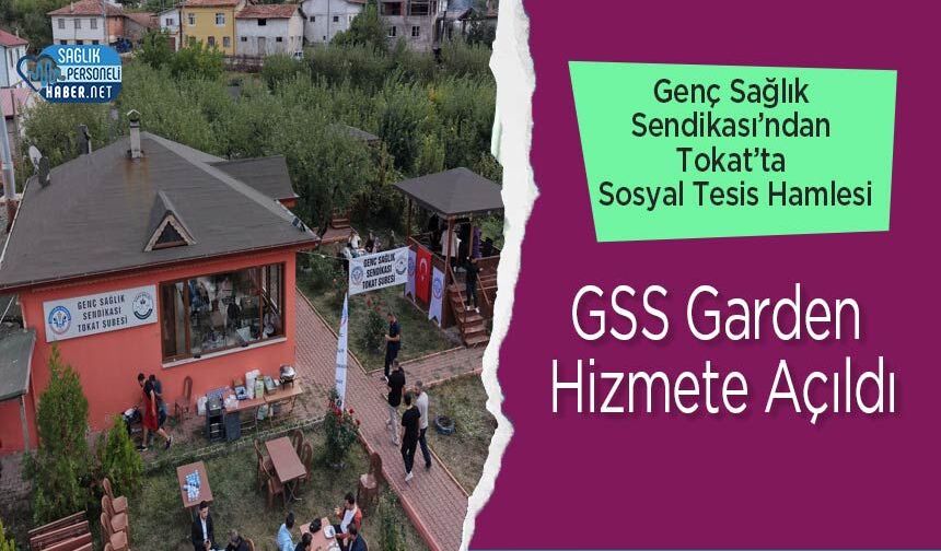 Genç Sağlık Sendikası’ndan Tokat’ta Sosyal Tesis Hamlesi: GSS Garden Hizmete Açıldı