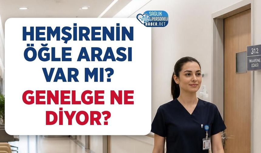 Hemşirenin Öğle Arası Var mı? Genelge Ne Diyor?
