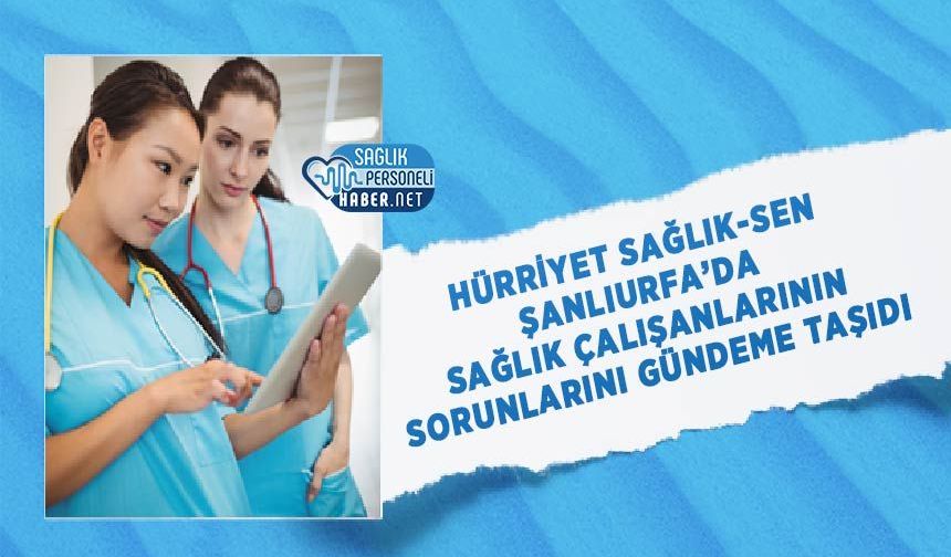 Hürriyet Sağlık-Sen Şanlıurfa’da Sağlık Çalışanlarının Sorunlarını Gündeme Taşıdı