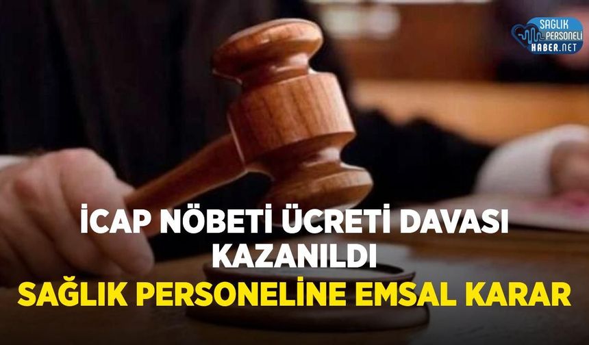 İcap Nöbeti Ücreti Davası Kazanıldı: Hekim Dışı Personele Emsal Karar
