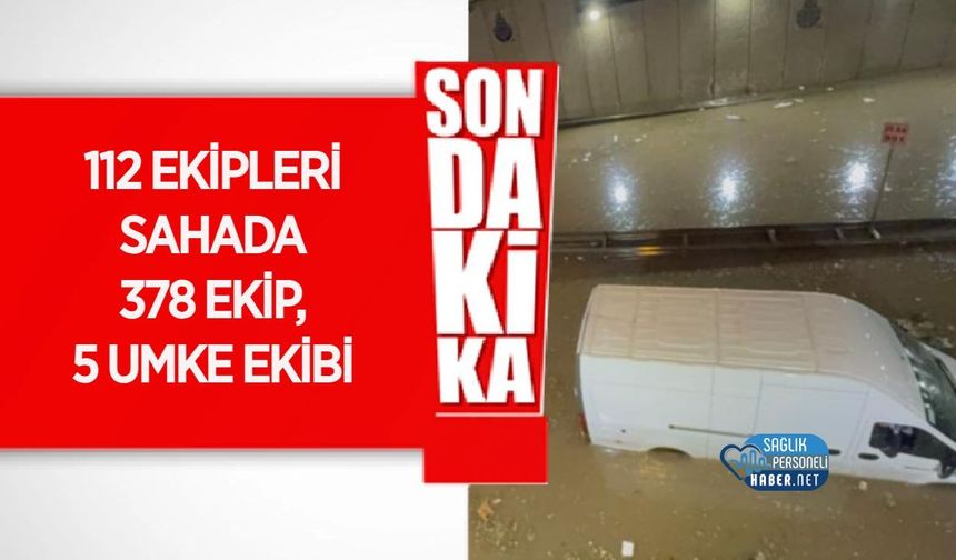 İstanbul'da Sağanak Sonrası 378 112 Acil Sağlık Ekibi ve 5 UMKE Sahada