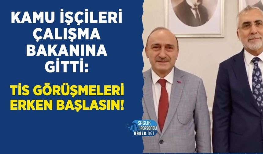 Kamu İşçileri Çalışma Bakanına Gitti: TİS Görüşmeleri Erken Başlasın!