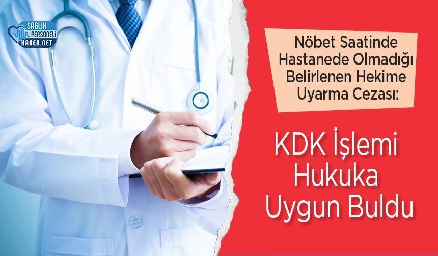 Nöbet Saatinde Hastanede Olmadığı Belirlenen Hekime Uyarma Cezası: KDK İşlemi Hukuka Uygun Buldu