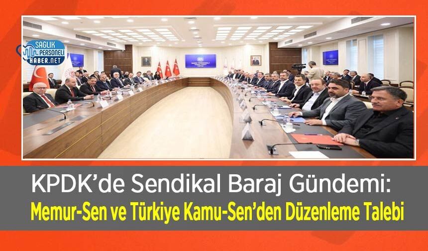 KPDK’de Sendikal Baraj Gündemi: Memur-Sen ve Türkiye Kamu-Sen’den Düzenleme Talebi