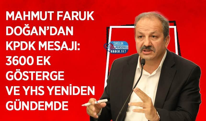 Mahmut Faruk Doğan’dan KPDK Mesajı: 3600 Ek Gösterge ve YHS Yeniden Gündemde