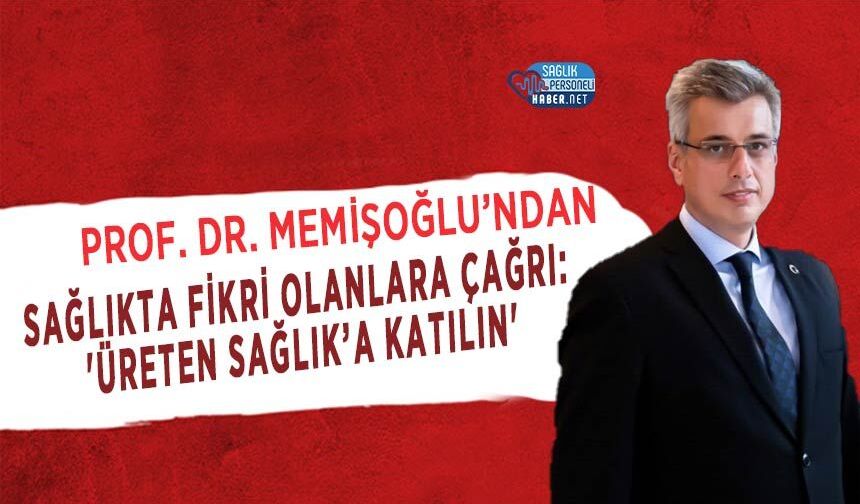 Bakan Memişoğlu’ndan Sağlıkta Fikri Olanlara Çağrı: 'Üreten Sağlık’a Katılın'