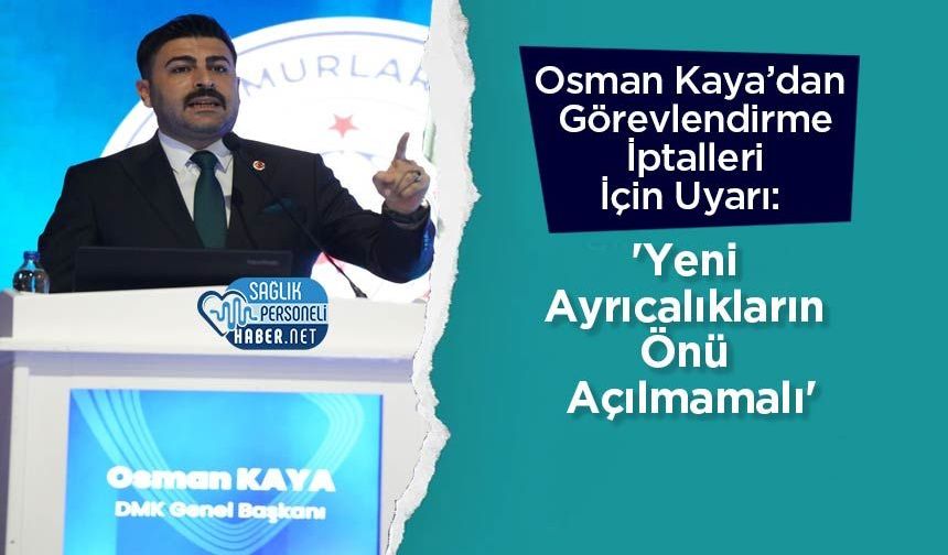Osman Kaya’dan Görevlendirme İptalleri İçin Uyarı: 'Yeni Ayrıcalıkların Önü Açılmamalı'