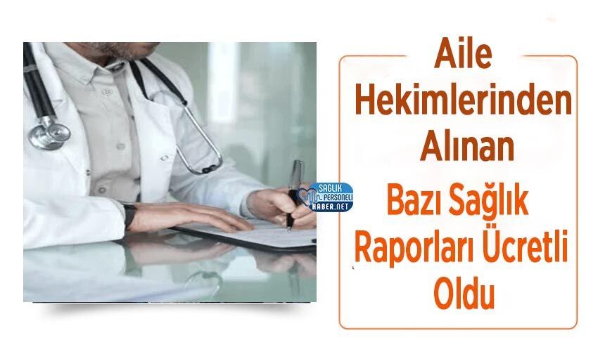Aile Hekimlerinden Alınan Bazı Sağlık Raporları Ücretli Oldu