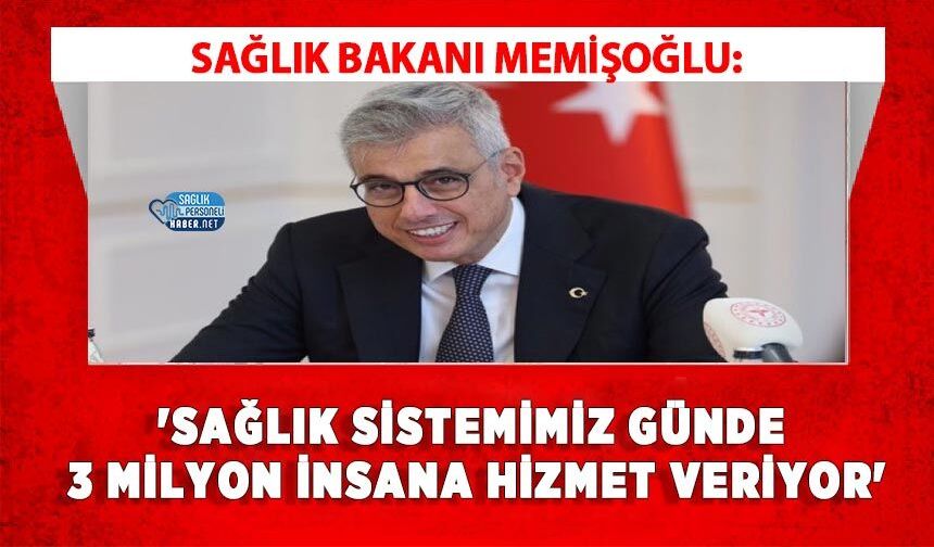 Sağlık Bakanı Memişoğlu: 'Sağlık Sistemimiz Günde 3 Milyon İnsana Hizmet Veriyor'