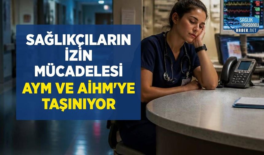 Sağlıkçıların İzin Mücadelesi AYM ve AİHM'ye Taşınıyor