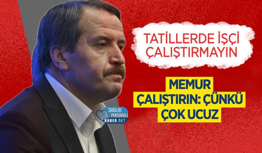 Tatillerde İşçi Yerine Memur Çalıştırın: Çünkü Çok Ucuz