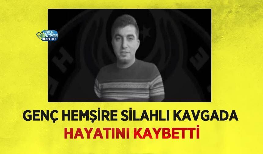 Genç Hemşire Silahlı Kavgada Hayatını Kaybetti
