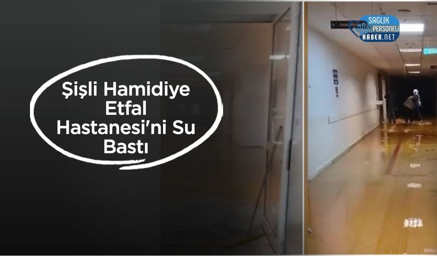 Şişli Hamidiye Etfal Hastanesi'ni Su Bastı