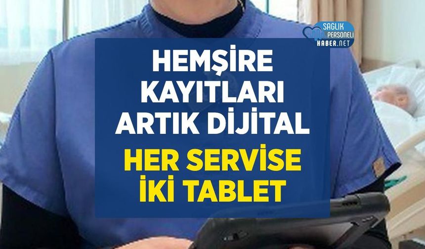 Hemşire Kayıtları Dijitale Taşındı: Her Servise İki Tablet