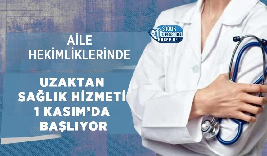Aile Hekimliklerinde Uzaktan Sağlık Hizmeti 1 Kasım’da Başlıyor