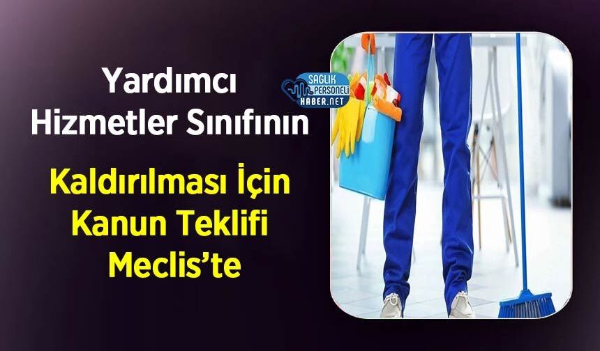 Yardımcı Hizmetler Sınıfının Kaldırılması İçin Kanun Teklifi Meclis’te