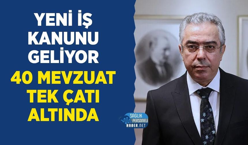 Yeni İş Kanunu Geliyor: 40 Farklı Mevzuat Tek Çatı Altında