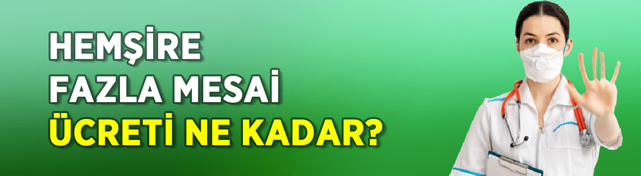 Hemşire Fazla Mesai Ücreti Ne Kadar? 2023 Hemşire Nöbet Ücreti Kaç Lira?