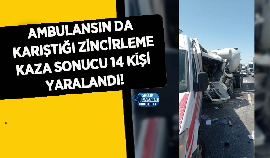 Ambulansın Da Karıştığı Zincirleme Kaza Sonucu 14 Kişi Yaralandı ...