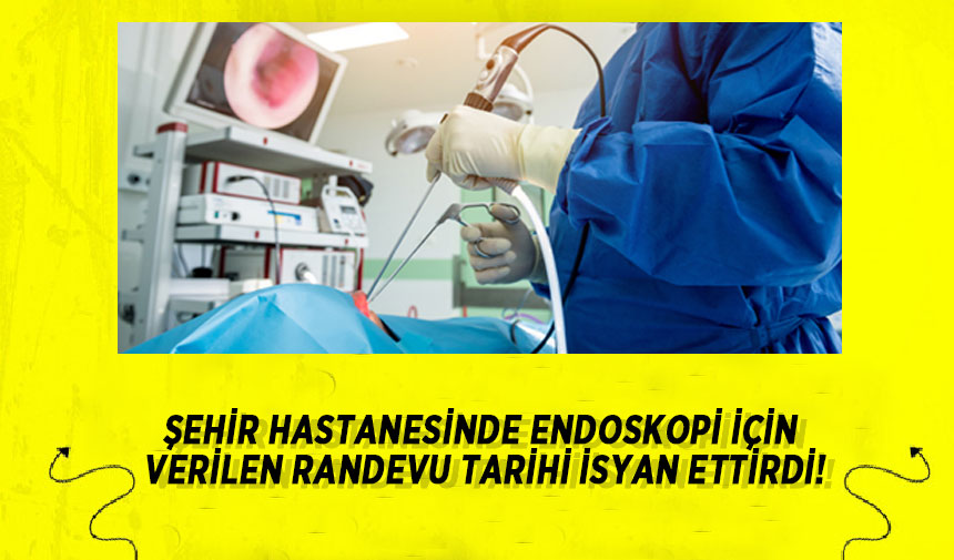 Şehir Hastanesinde Endoskopi İçin Verilen Randevu Tarihi İsyan Ettirdi