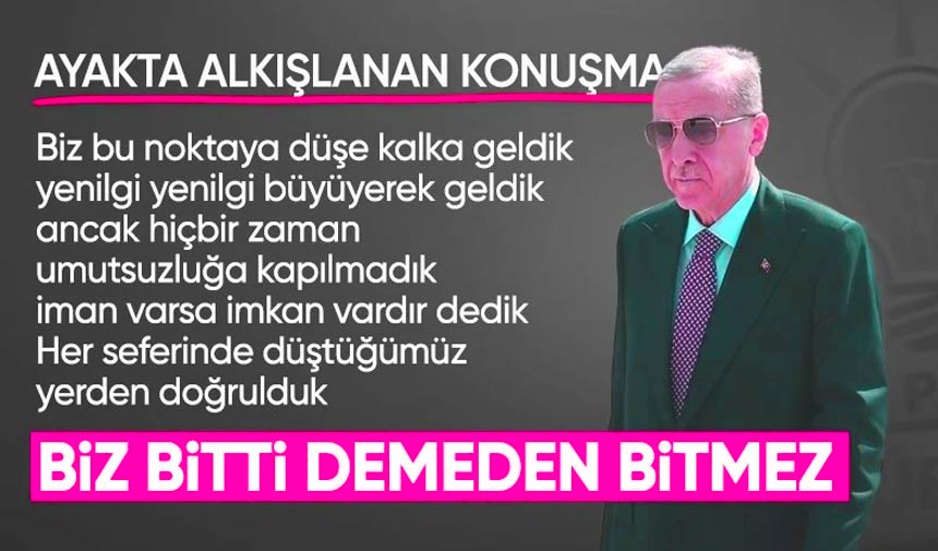 Tayyip Erdoğan: Biz Bitti Demeden Hiçbir Şey Bitmez, Bitmeyecektir