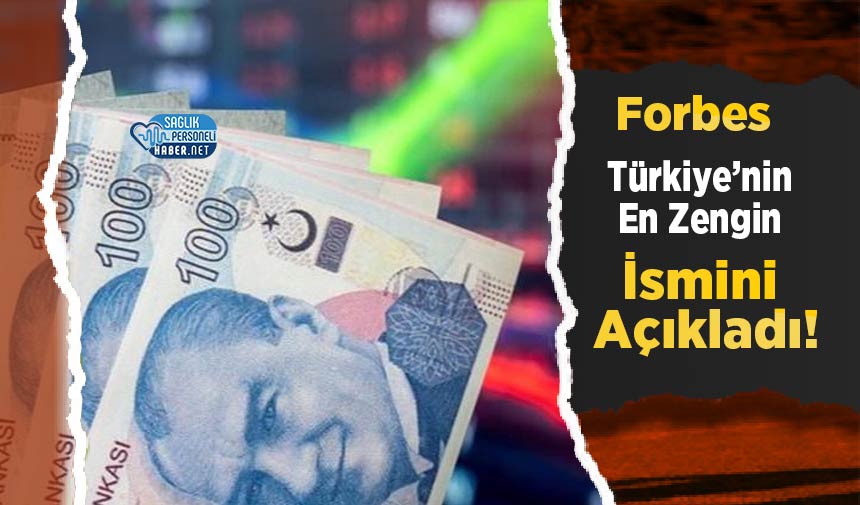 Forbes Türkiye’nin En Zengin İsmini Açıkladı! - Personel Sağlık ...