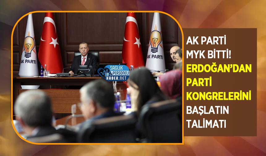 Ak Parti MYK Bitti! Erdoğan’dan Parti Kongrelerini Başlatın Talimatı