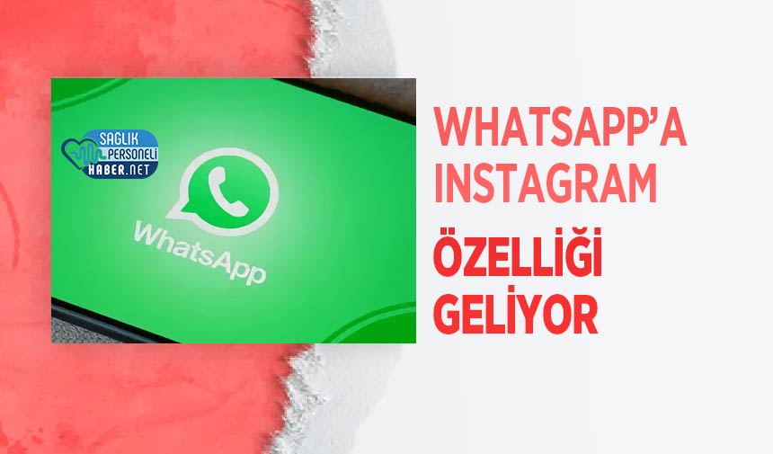 WhatsApp’a Instagram özelliği geliyor