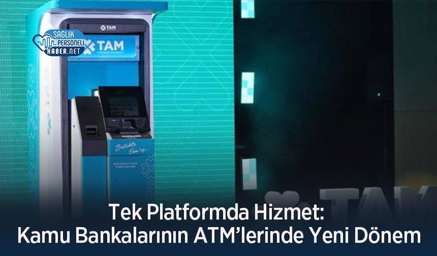 Tek Platformda Hizmet: Kamu Bankalarının ATM’lerinde Yeni Dönem