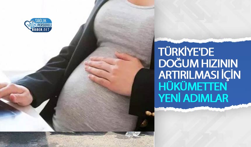 Türkiye’de Doğum Hızının Artırılması İçin Hükümetten Yeni Adımlar