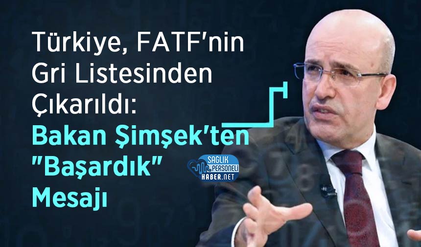 Türkiye, FATF’nin Gri Listesinden Çıkarıldı: Bakan Şimşek’ten “Başardık” Mesajı