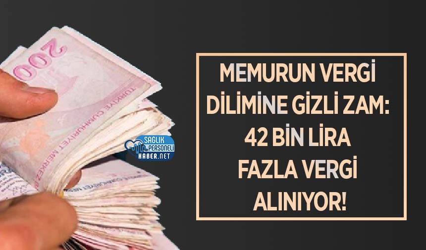 Memurun Vergi Dilimine Gizli Zam: Kamu Çalışanından 42 Bin Lira Fazla Vergi Alınıyor!