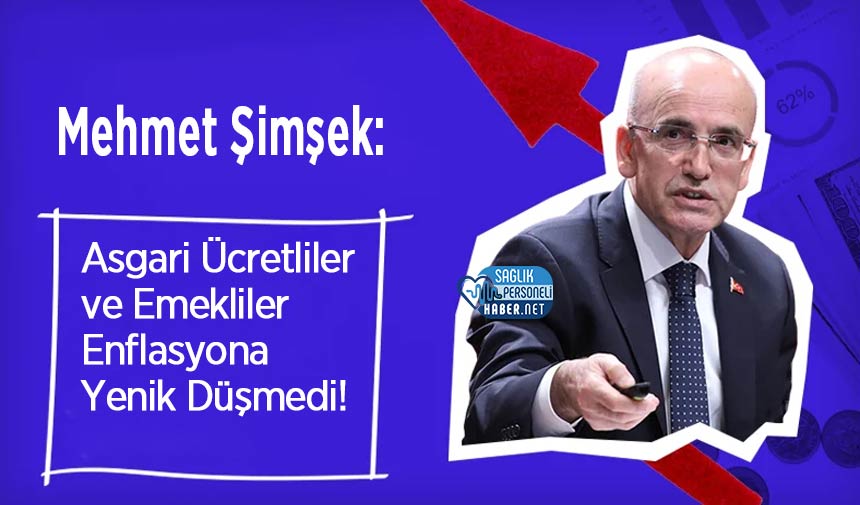 Mehmet Şimşek: Asgari Ücretliler ve Emekliler Enflasyona Yenik Düşmedi!