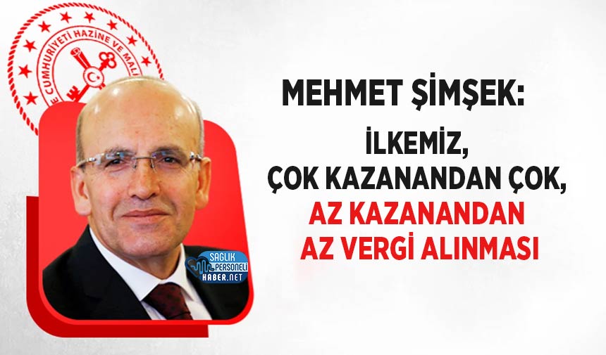 Mehmet Şimşek: İlkemiz, Çok Kazanandan Çok, Az Kazanandan Az Vergi Alınması