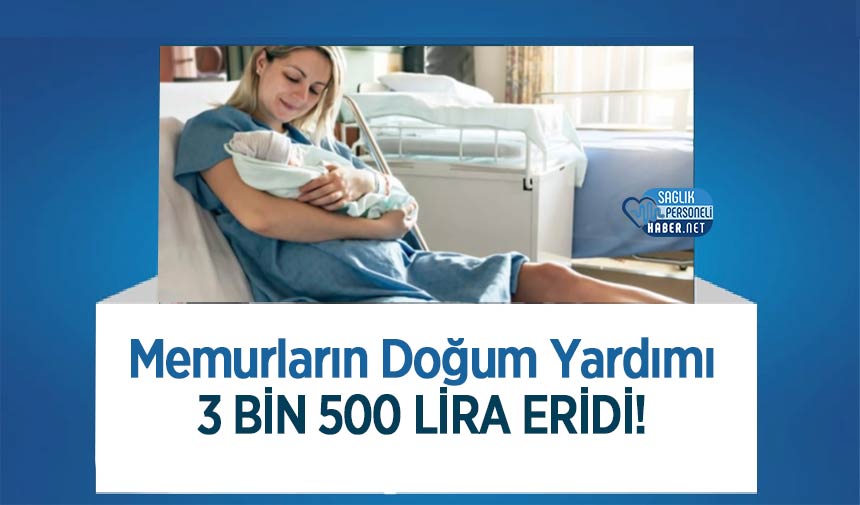 Memurların Doğum Yardımı 3 Bin 500 Lira Eridi!