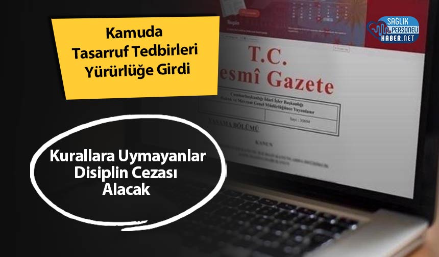 Kamuda Tasarruf Tedbirleri Yürürlüğe Girdi: Kurallara Uymayanlar Disiplin Cezası Alacak