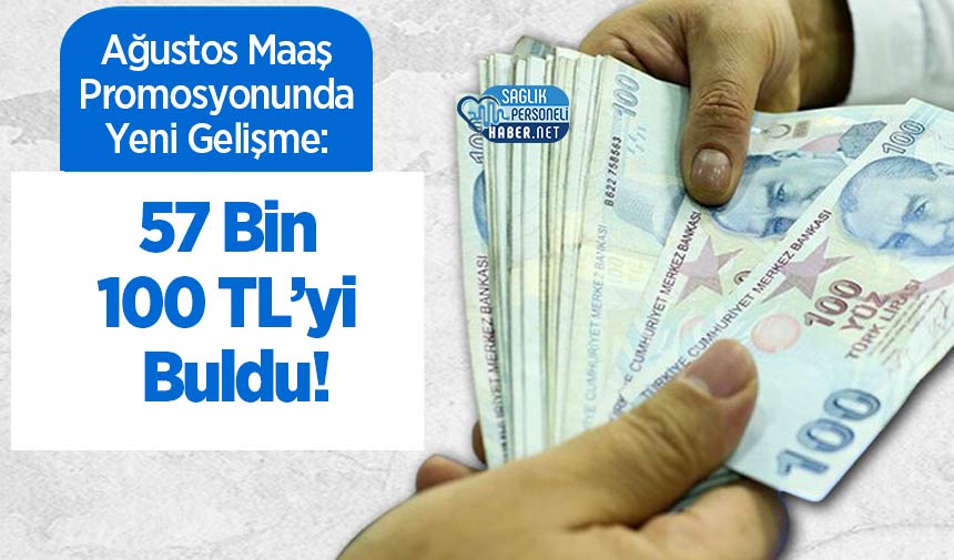 Ağustos Maaş Promosyonunda Yeni Gelişme: 57 Bin 100 TL’yi Buldu!