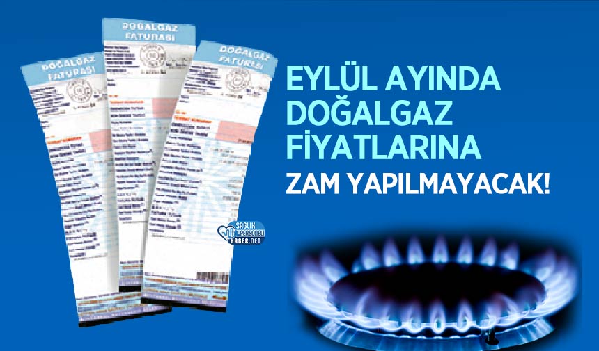 Eylül Ayında Doğalgaz Fiyatlarına Zam Yapılmayacak!