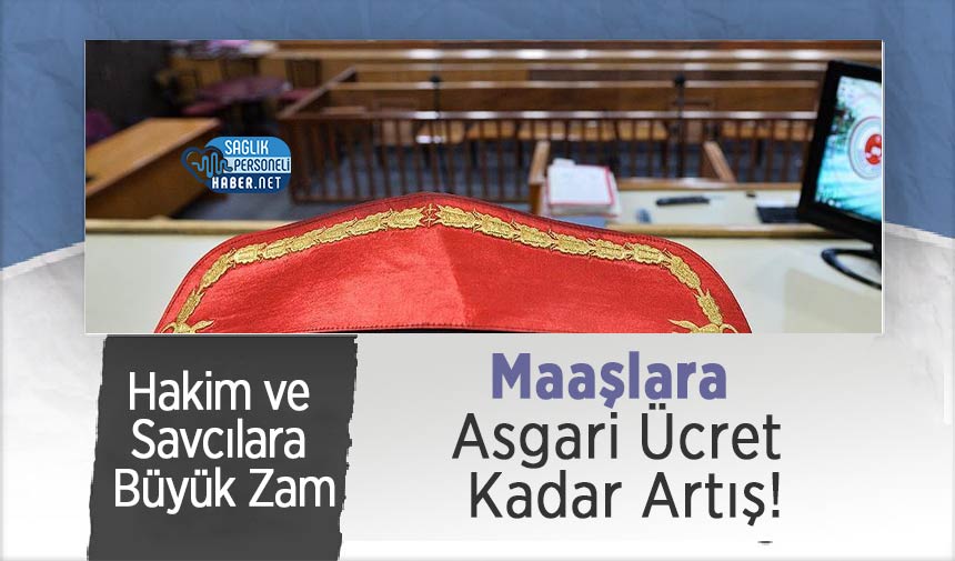 Hakim ve Savcılara Büyük Zam: Maaşlara Asgari Ücret Kadar Artış!