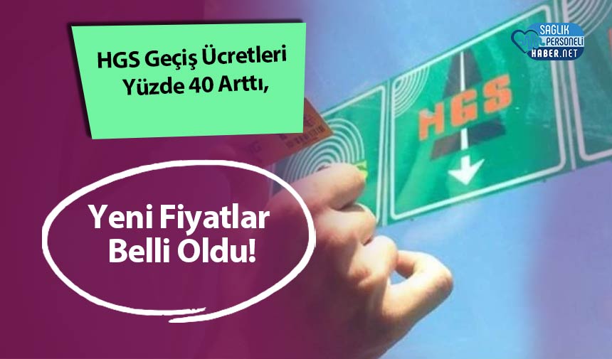 HGS Geçiş Ücretleri Yüzde 40 Arttı, Yeni Fiyatlar Belli Oldu!