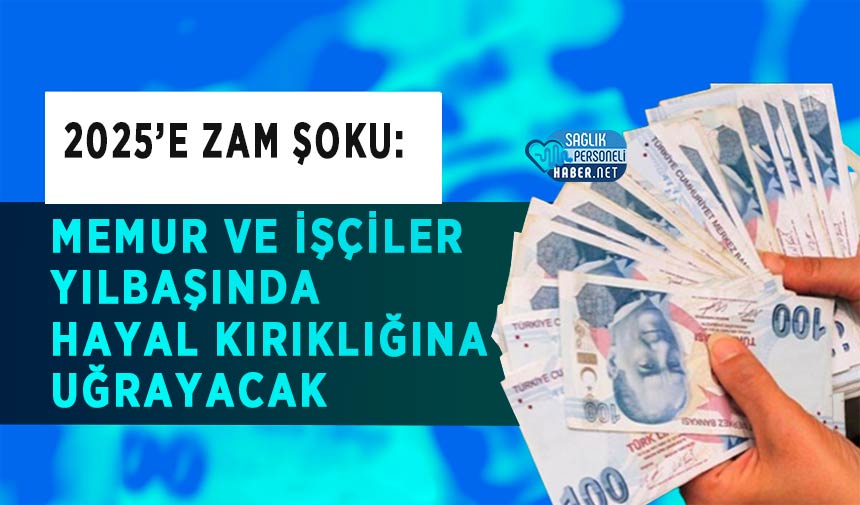 2025’e Zam Şoku: Memur ve İşçiler Yılbaşında Hayal Kırıklığına Uğrayacak