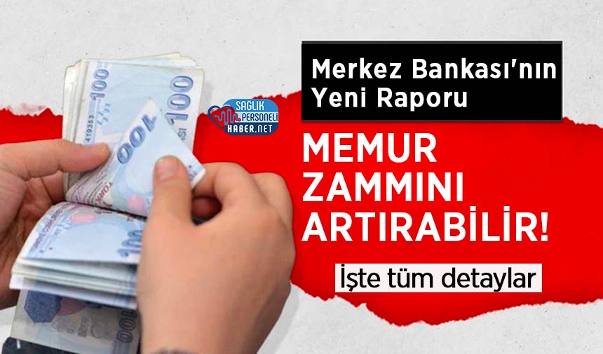 Merkez Bankası’nın Yeni Raporu Memur Zammını Artırabilir!