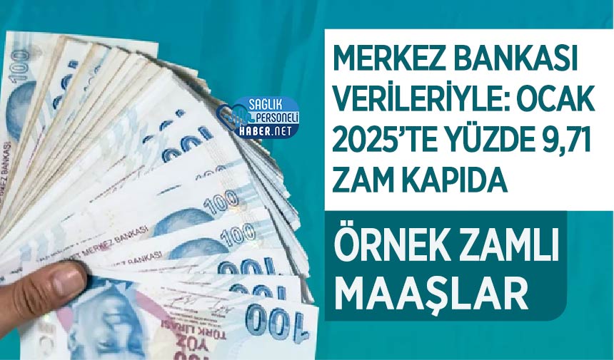 Merkez Bankası Verileriyle: Ocak 2025’te Yüzde 9,71 Zam Kapıda – Örnek Zamlı Maaşlar