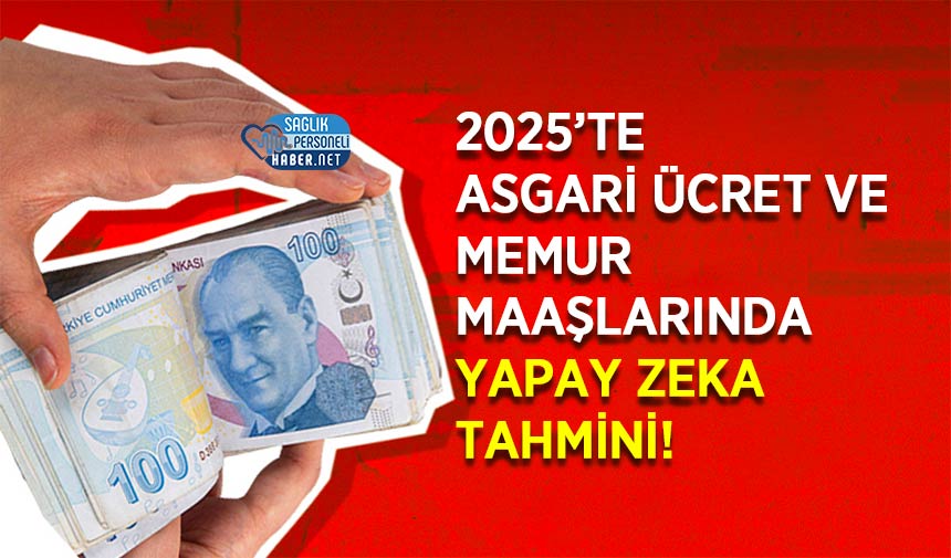 2025’te Asgari Ücret ve Memur Maaşlarında Yapay Zeka Tahmini!